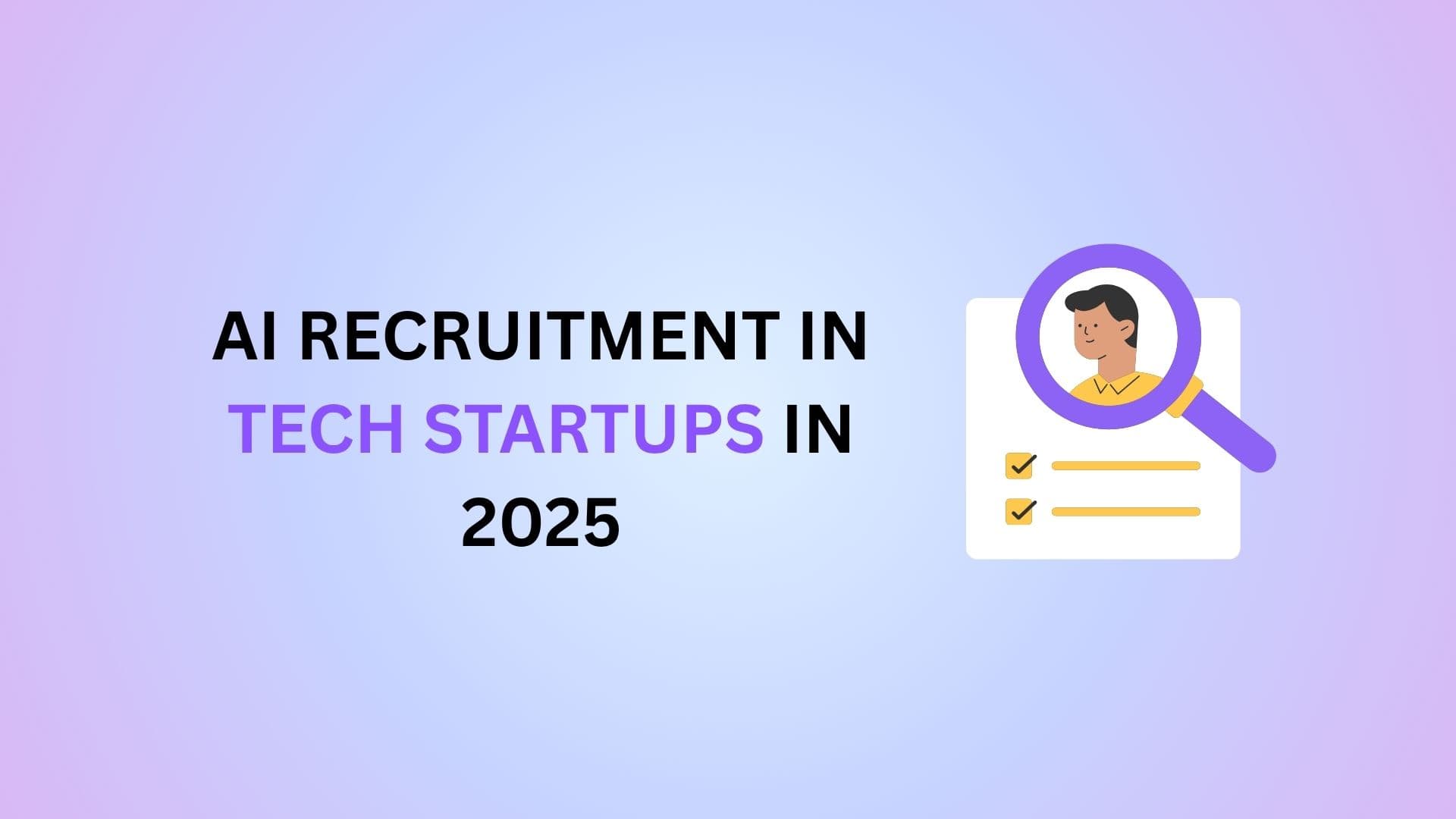 AI Recruitment in Tech Startups in 2025: Scale Hiring Without Hassle